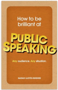 How to be Brilliant at Public Speaking: Any Audience. Any Situation